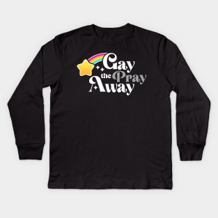 Gay the Pray Away Kids Long Sleeve T-Shirt